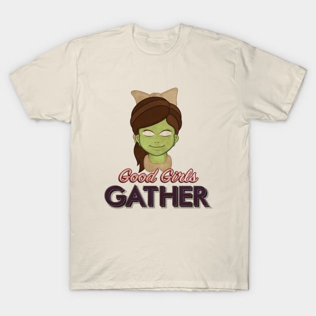 Good Girls Gather T-Shirt by Woah_Jonny